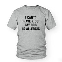 Thumbnail for I Can't Have Kids, My Dog is Allergic Tee