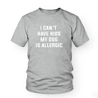 Thumbnail for I Can't Have Kids, My Dog is Allergic Tee