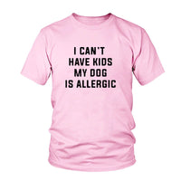 Thumbnail for I Can't Have Kids, My Dog is Allergic Tee