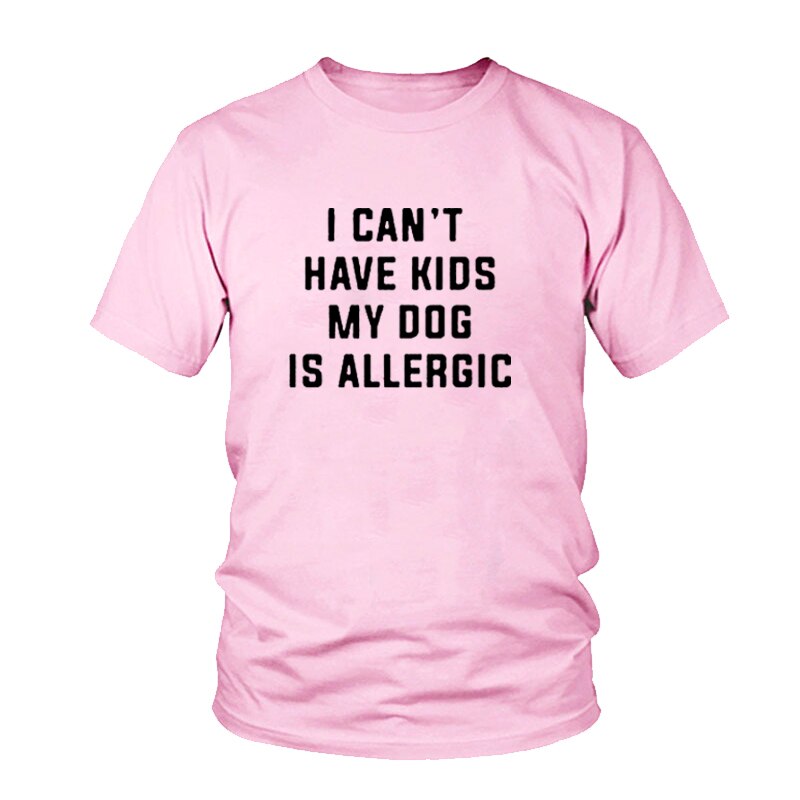 I Can't Have Kids, My Dog is Allergic Tee