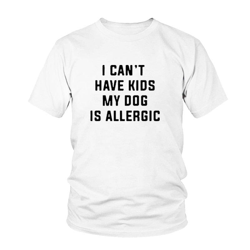 I Can't Have Kids, My Dog is Allergic Tee