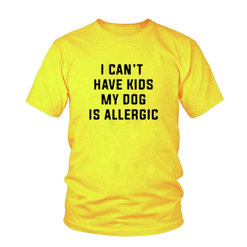 I Can't Have Kids, My Dog is Allergic Tee